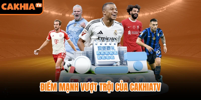 Điểm mạnh vượt trội của CakhiaTV so với đối thủ cùng phân khúc