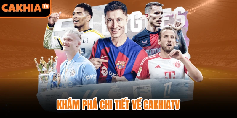 Khám phá chi tiết về CakhiaTV - điểm đến yêu thích của fan bóng đá Việt