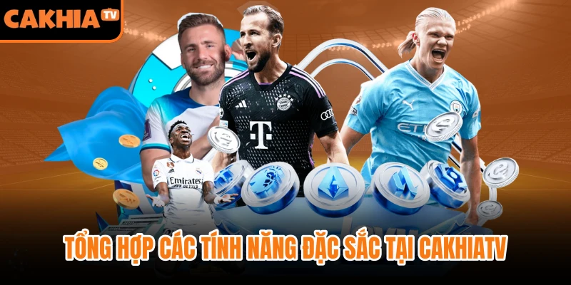 Tổng hợp các tính năng đặc sắc tại CakhiaTV dành cho fan bóng đá